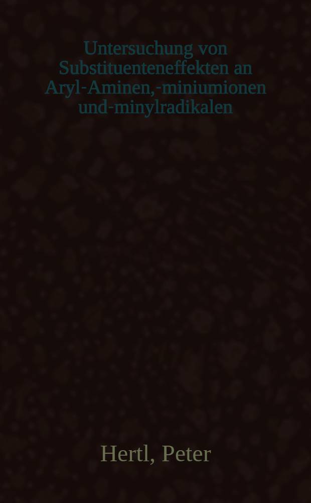 Untersuchung von Substituenteneffekten an Aryl-Aminen, -Aminiumionen und -Aminylradikalen : Das 4-Amino-3,5-di-tert-butyl-biphenyl-system : Diss