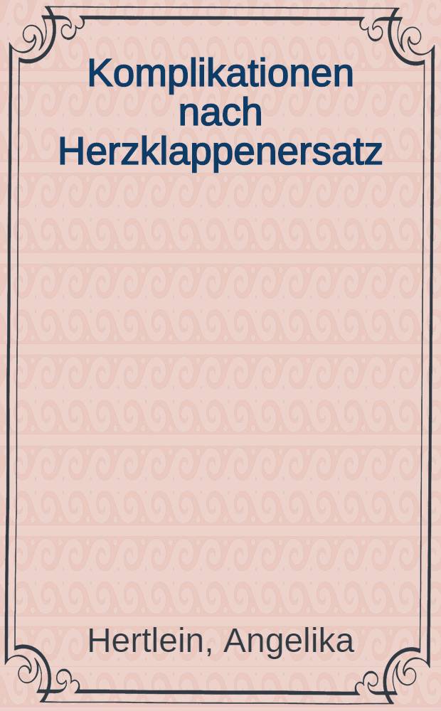 Komplikationen nach Herzklappenersatz : Literaturübersicht : Inaug.-Diss