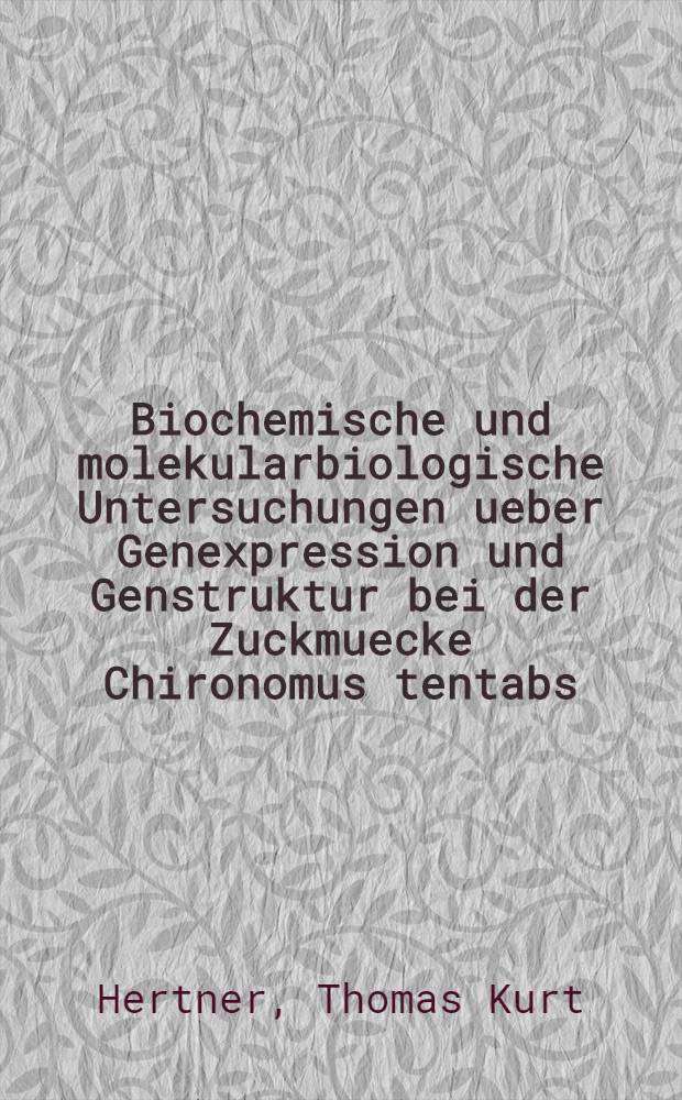 Biochemische und molekularbiologische Untersuchungen ueber Genexpression und Genstruktur bei der Zuckmuecke Chironomus tentabs : Abh