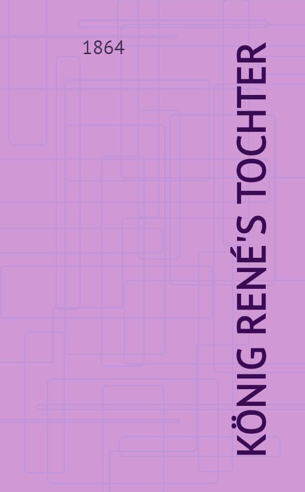 König René's Tochter : Lyrisches Drama