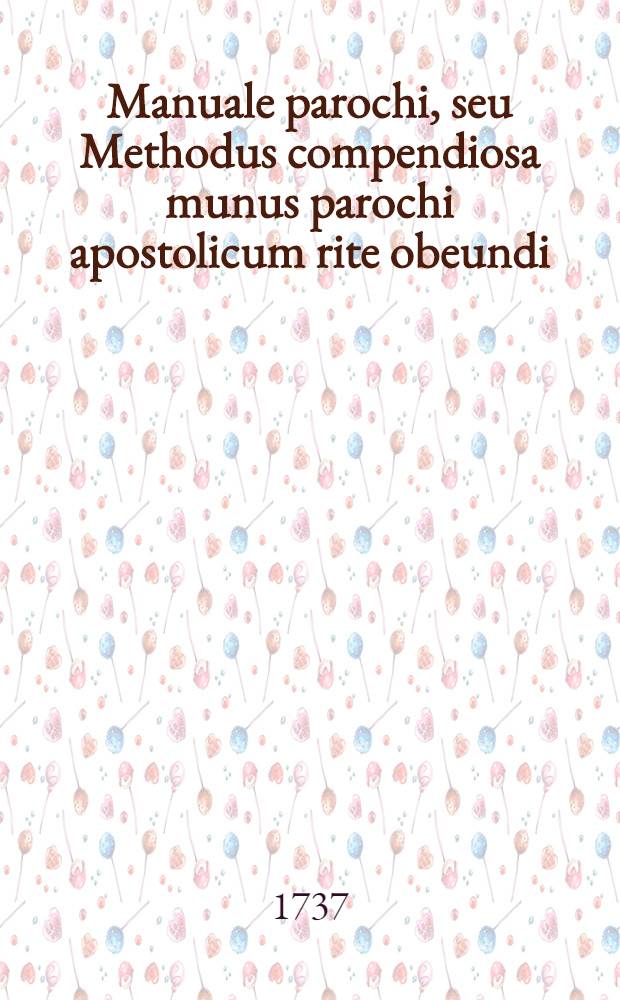 Manuale parochi, seu Methodus compendiosa munus parochi apostolicum rite obeundi
