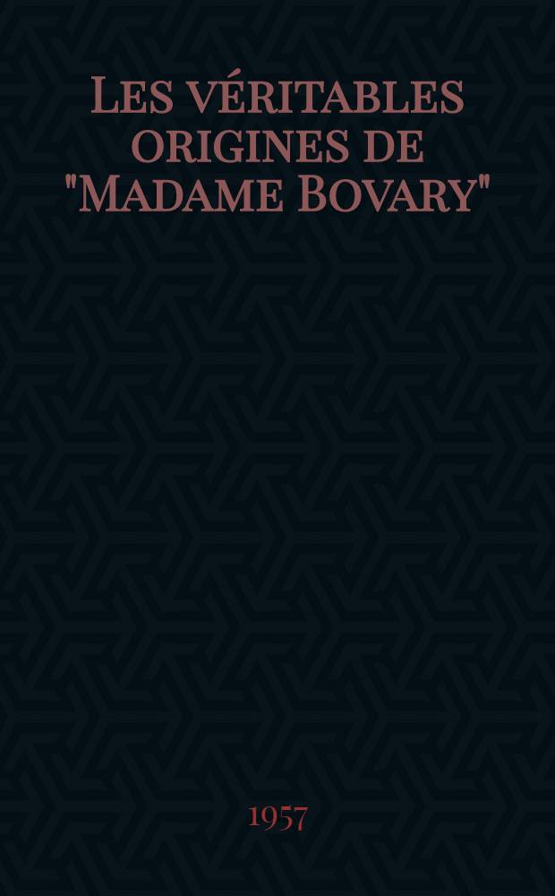 Les véritables origines de "Madame Bovary"