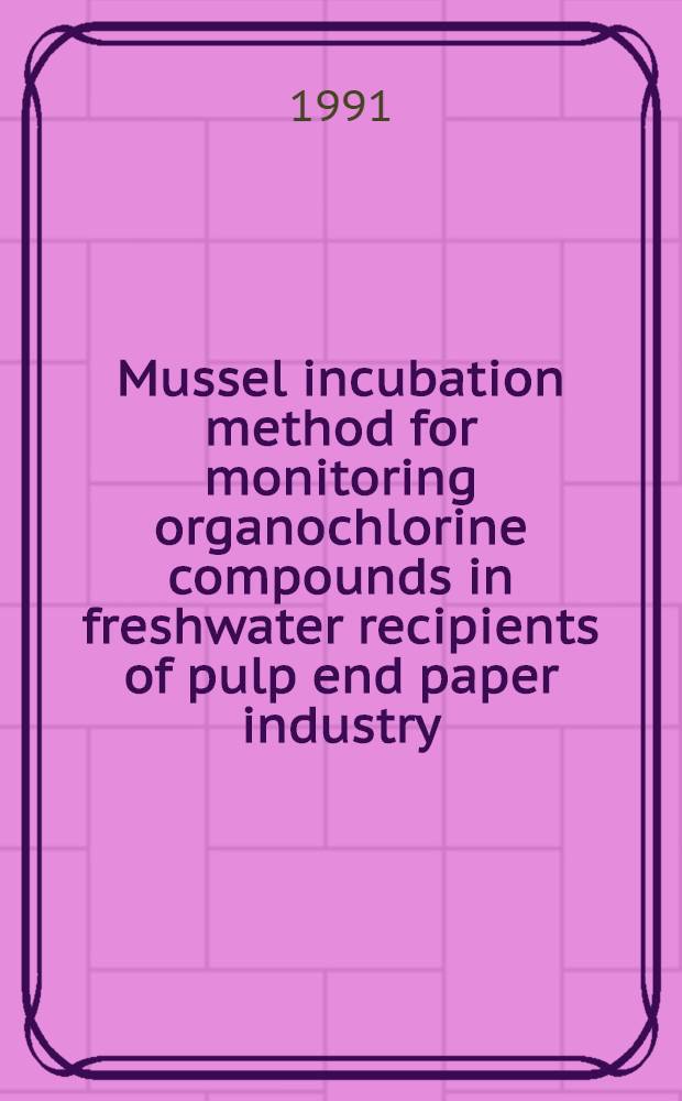 Mussel incubation method for monitoring organochlorine compounds in freshwater recipients of pulp end paper industry : Diss