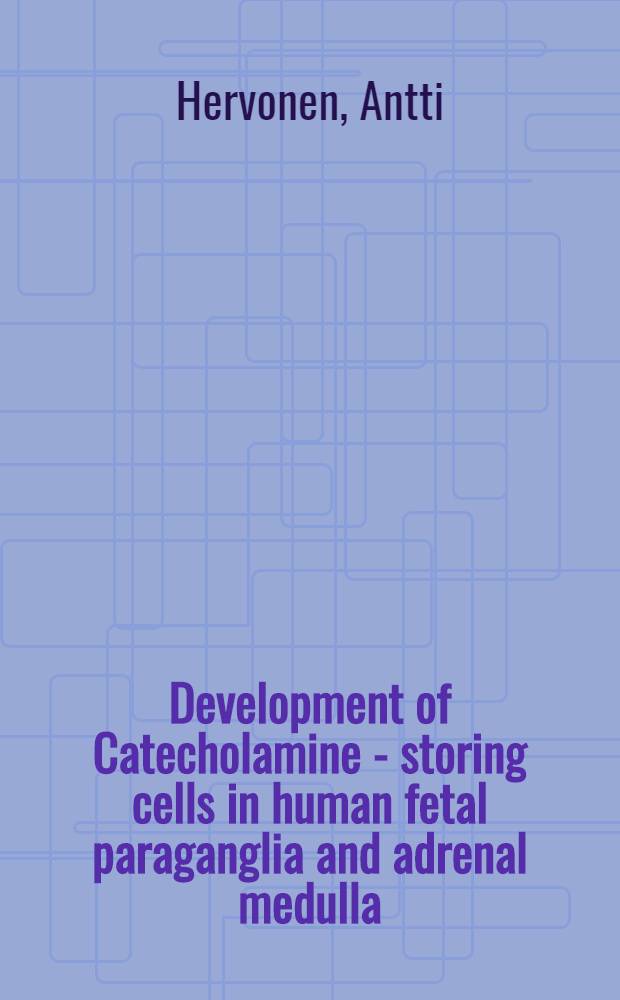 Development of Catecholamine - storing cells in human fetal paraganglia and adrenal medulla : A histochemical and electron microscopical study