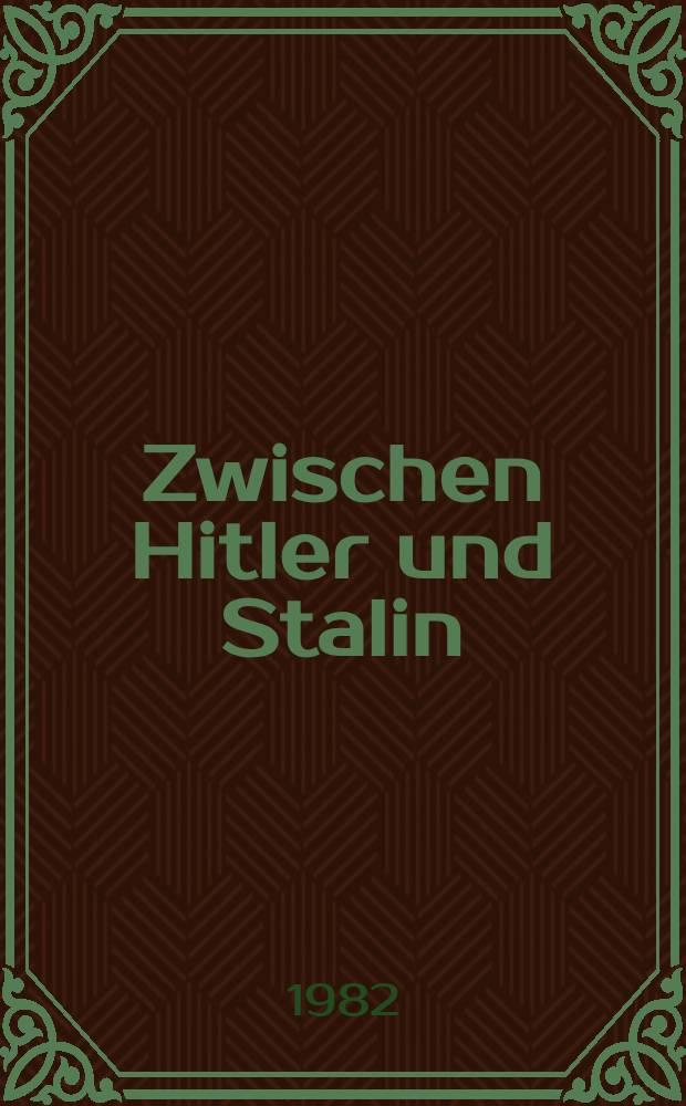 Zwischen Hitler und Stalin : Erlebte Zeitgeschichte 1931 bis 1945