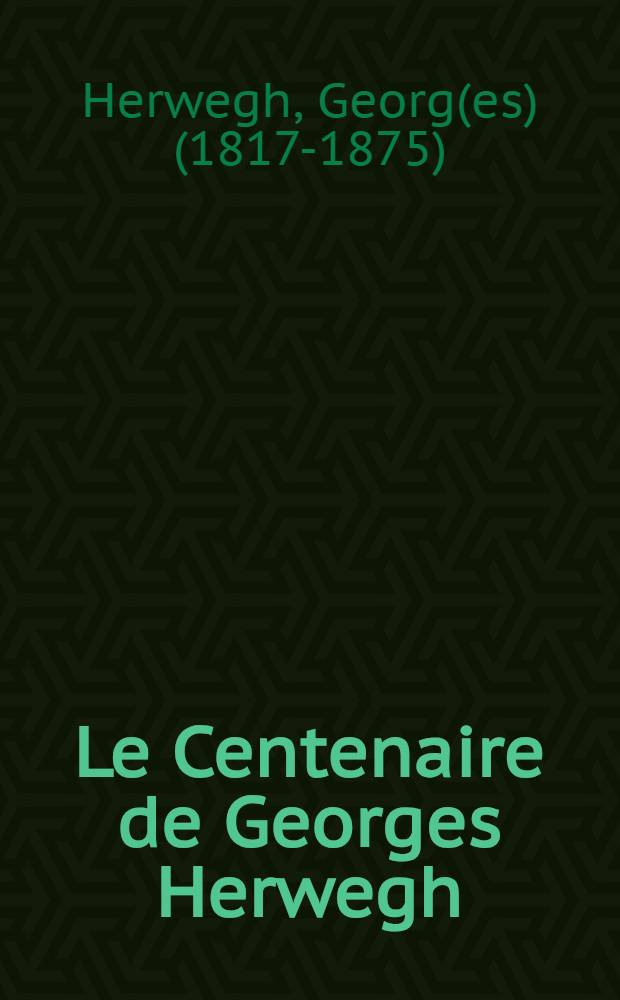 Le Centenaire de Georges Herwegh (1817-1917)