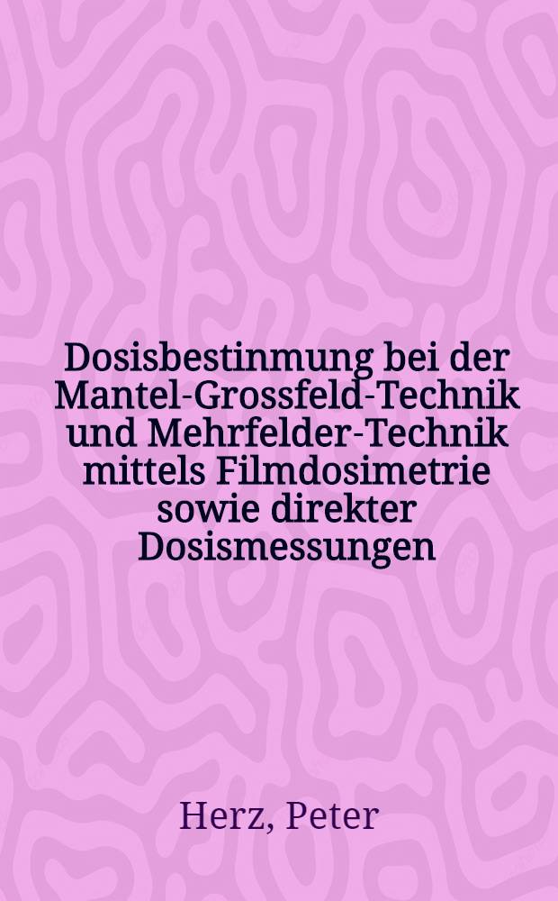 Dosisbestinmung bei der Mantel-Grossfeld-Technik und Mehrfelder-Technik mittels Filmdosimetrie sowie direkter Dosismessungen : Inaug.-Diss. der Med. Fak. der Univ. in Mainz
