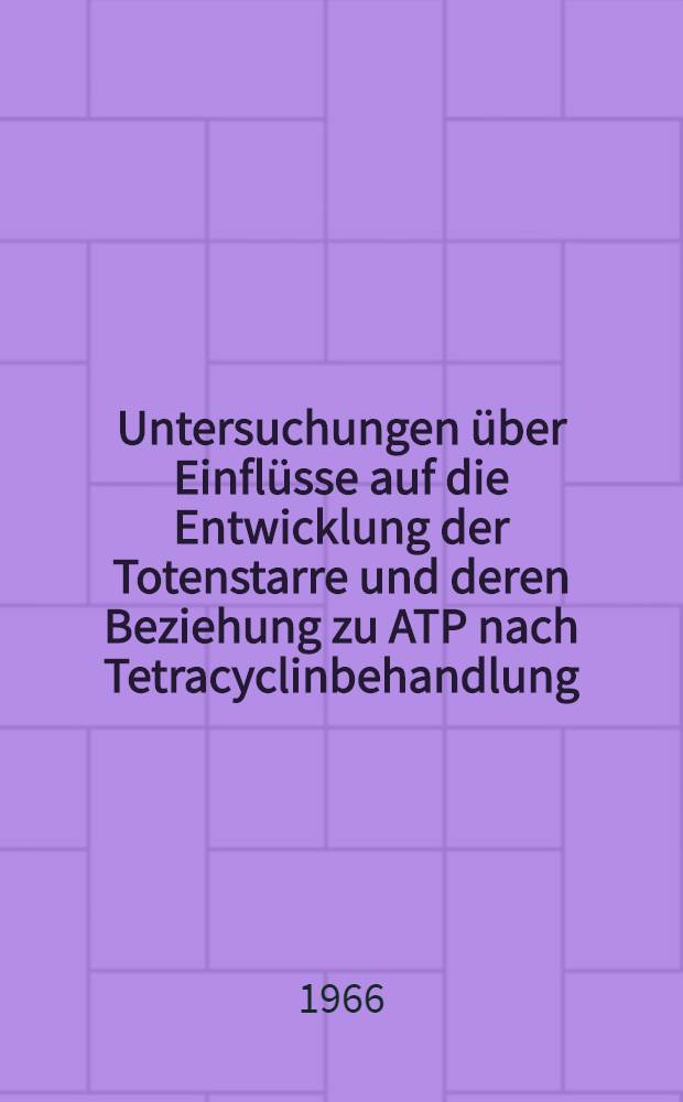 Untersuchungen über Einflüsse auf die Entwicklung der Totenstarre und deren Beziehung zu ATP nach Tetracyclinbehandlung : Inaug.-Diss. ... der ... Med. Fakultät der Univ. Mainz