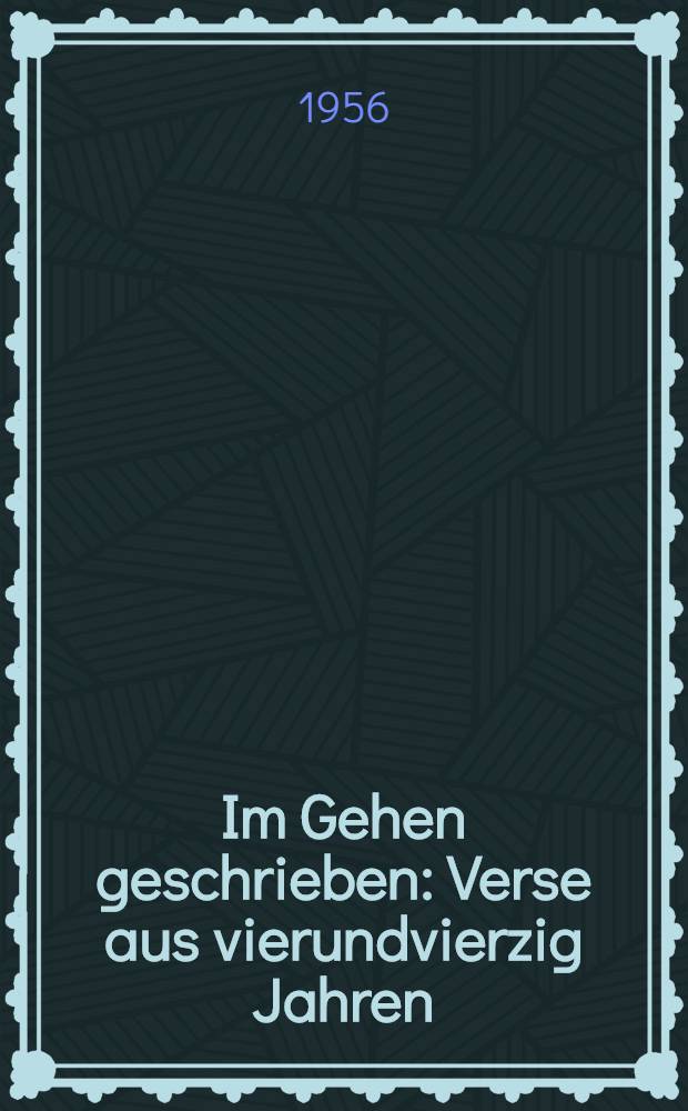 Im Gehen geschrieben : Verse aus vierundvierzig Jahren
