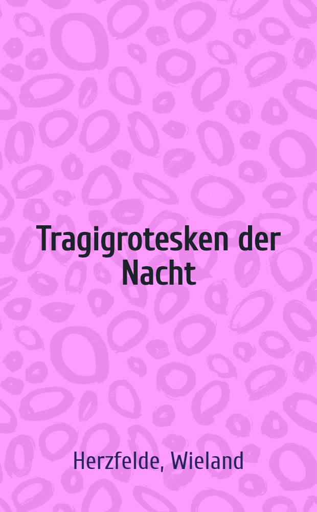 Tragigrotesken der Nacht : Träume