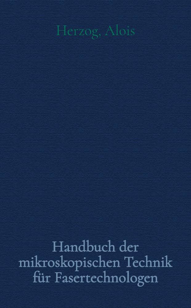 Handbuch der mikroskopischen Technik für Fasertechnologen