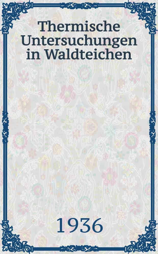 Thermische Untersuchungen in Waldteichen : Inaug.-Diss. ... der Univ. Leipzig