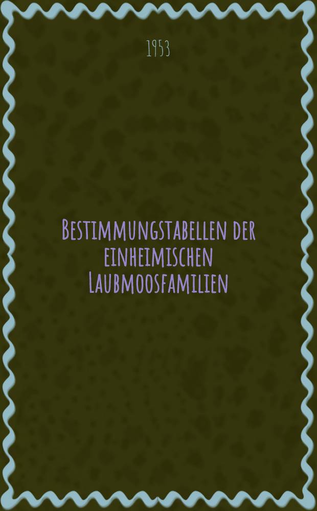 Bestimmungstabellen der einheimischen Laubmoosfamilien