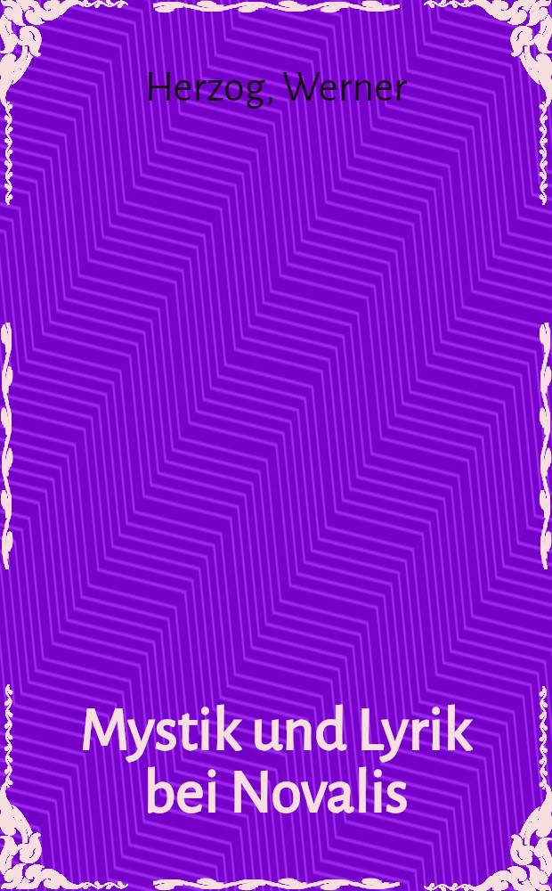 Mystik und Lyrik bei Novalis : (Teildruck) : Inaug.-Dissertation ... der Philosophischen Fakult&auml;t der Th&uuml;ringischen Landes Universit&auml;t zu Jena
