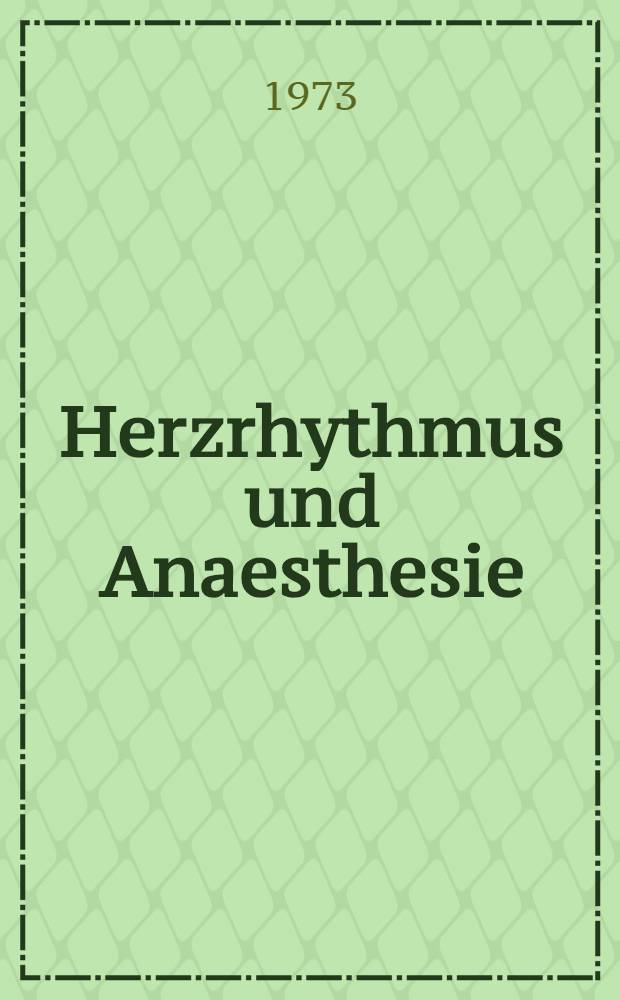 Herzrhythmus und Anaesthesie : Bericht über ein Symposion am 17. Juni 1972 in Minden (Westfalen)