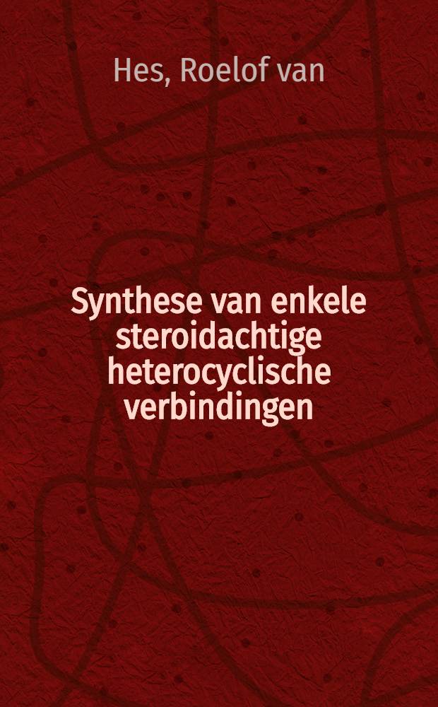Synthese van enkele steroidachtige heterocyclische verbindingen : Acad. proefschrift ..