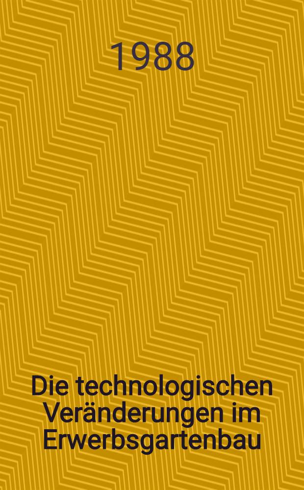 Die technologischen Veränderungen im Erwerbsgartenbau : Mögliche Auswirkungen auf Stadtplanung u. Stadtentwicklung