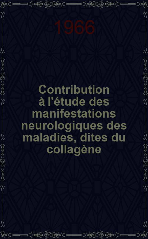 Contribution à l'étude des manifestations neurologiques des maladies, dites du collagène : Thèse ..