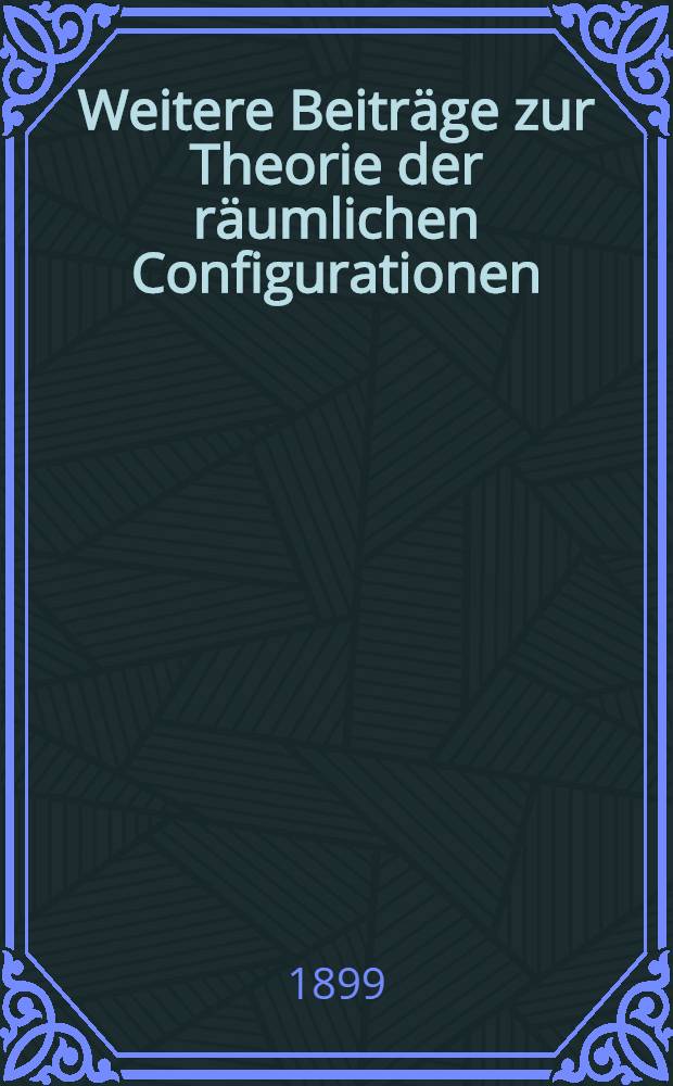 Weitere Beiträge zur Theorie der räumlichen Configurationen