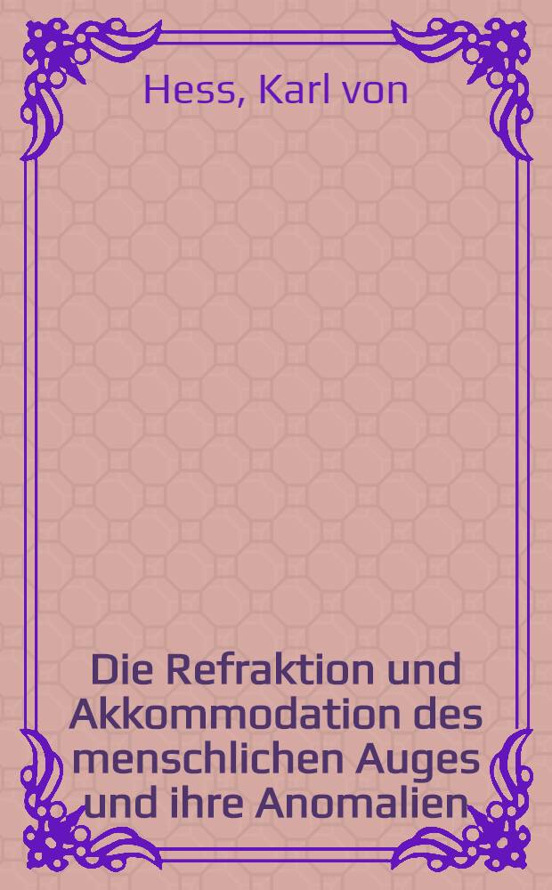 Die Refraktion und Akkommodation des menschlichen Auges und ihre Anomalien