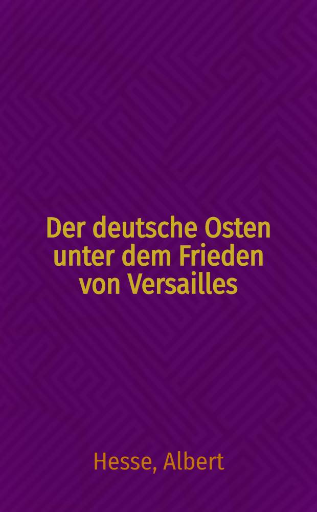 Der deutsche Osten unter dem Frieden von Versailles : Rede anlässlich der Kundgebung der Universität und der Technischen Hochschule zur 10. Wiederkehr des Tages der oberschlesischen Abstimmung gehalten am 28. Februar 1931