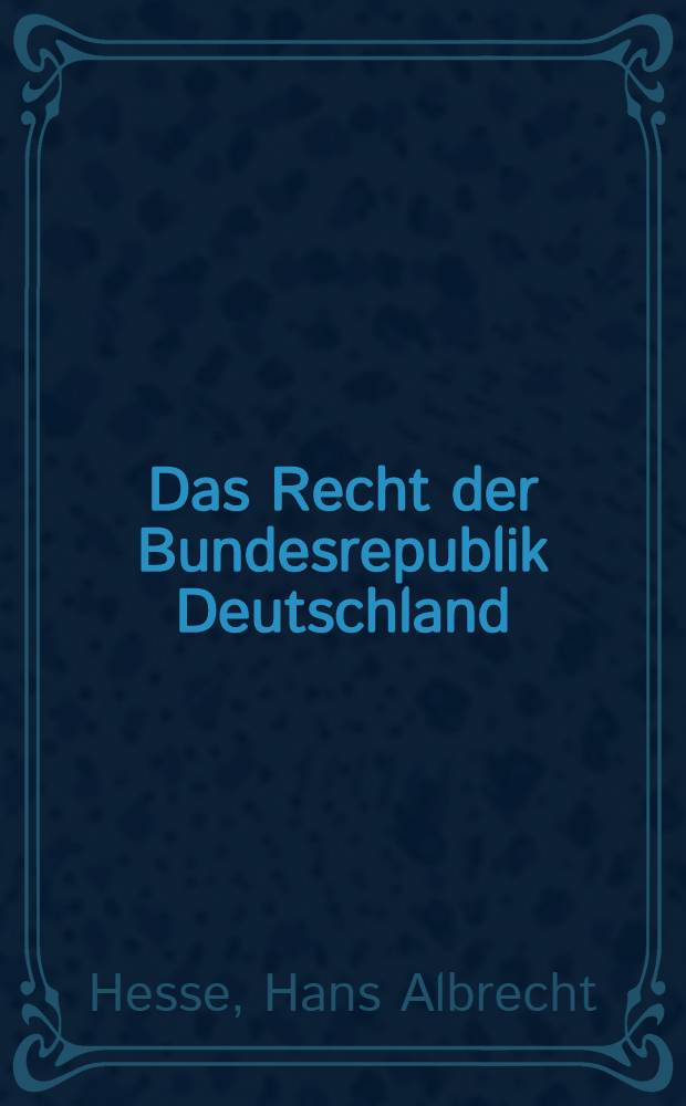 Das Recht der Bundesrepublik Deutschland : Orientierung - Grundlagen - Funktion