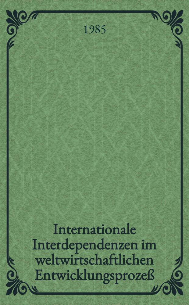 Internationale Interdependenzen im weltwirtschaftlichen Entwicklungsprozeß