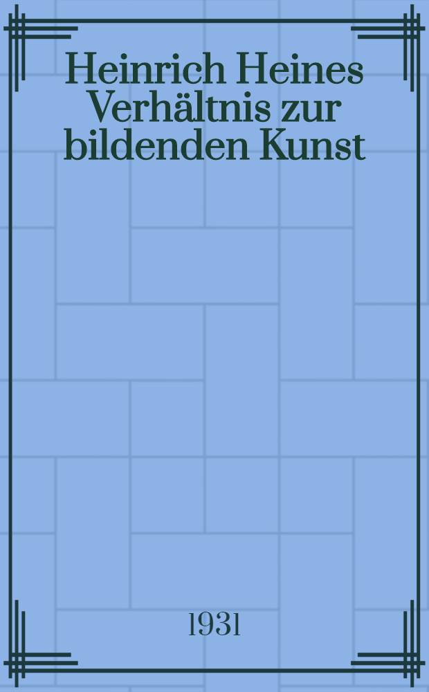 Heinrich Heines Verh&auml;ltnis zur bildenden Kunst