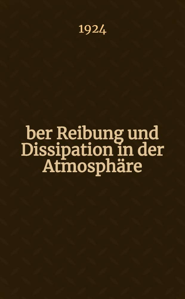 &Uuml;ber Reibung und Dissipation in der Atmosph&auml;re