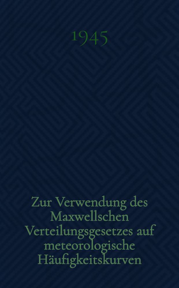 Zur Verwendung des Maxwellschen Verteilungsgesetzes auf meteorologische Häufigkeitskurven