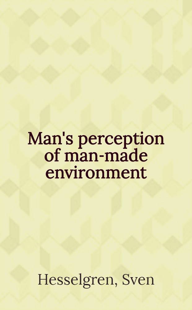 Man's perception of man-made environment : An architectural theory