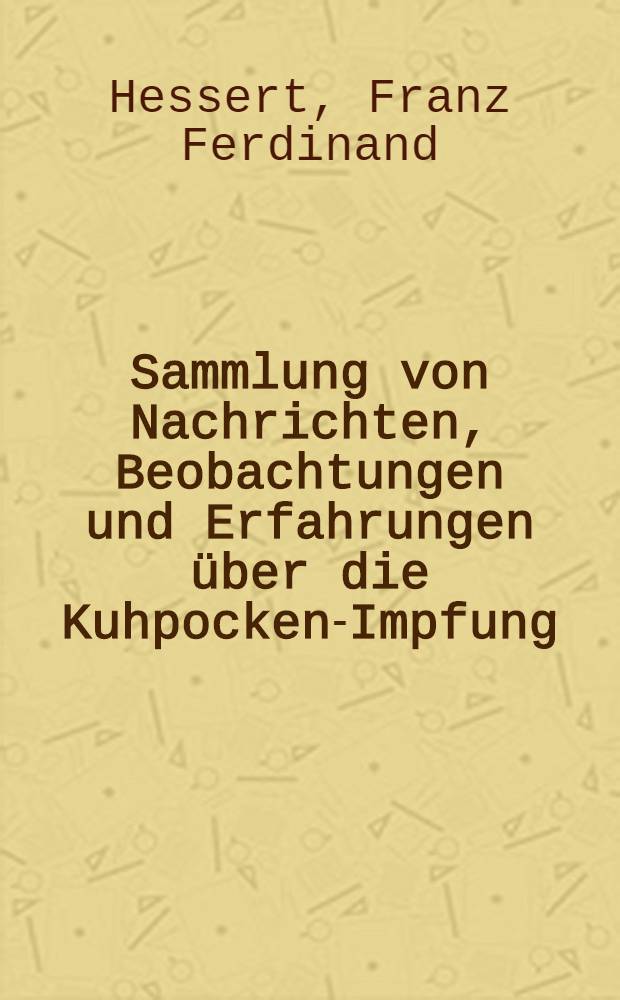 Sammlung von Nachrichten, Beobachtungen und Erfahrungen über die Kuhpocken-Impfung