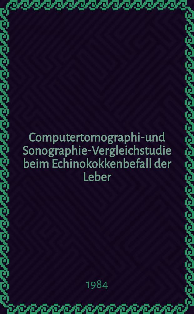 Computertomographie- und Sonographie-Vergleichstudie beim Echinokokkenbefall der Leber : Inaug.-Diss