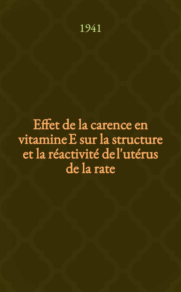 Effet de la carence en vitamine E sur la structure et la réactivité de l'utérus de la rate : Thèse ... présentée à la Faculté de médecine de l'Université de Lausanne ..