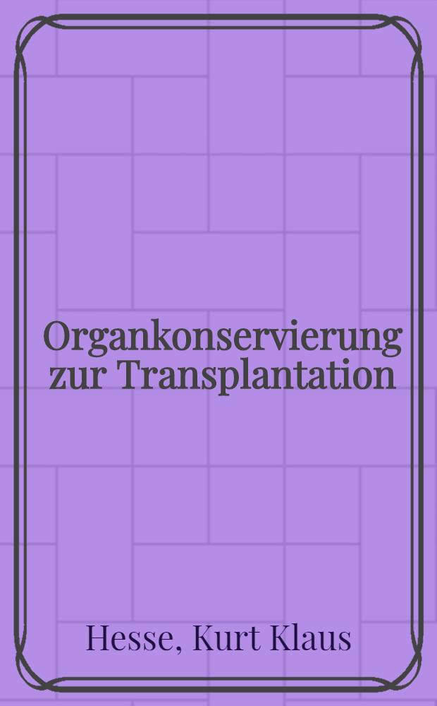 Organkonservierung zur Transplantation : Inaug.-Diss. ... der ... Med. Fak. der ... Univ. zu Bonn