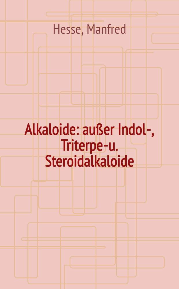 Alkaloide: au&szlig;er Indol-, Triterpen- u. Steroidalkaloide