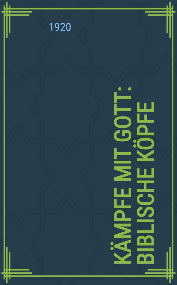 K&auml;mpfe mit Gott : Biblische K&ouml;pfe