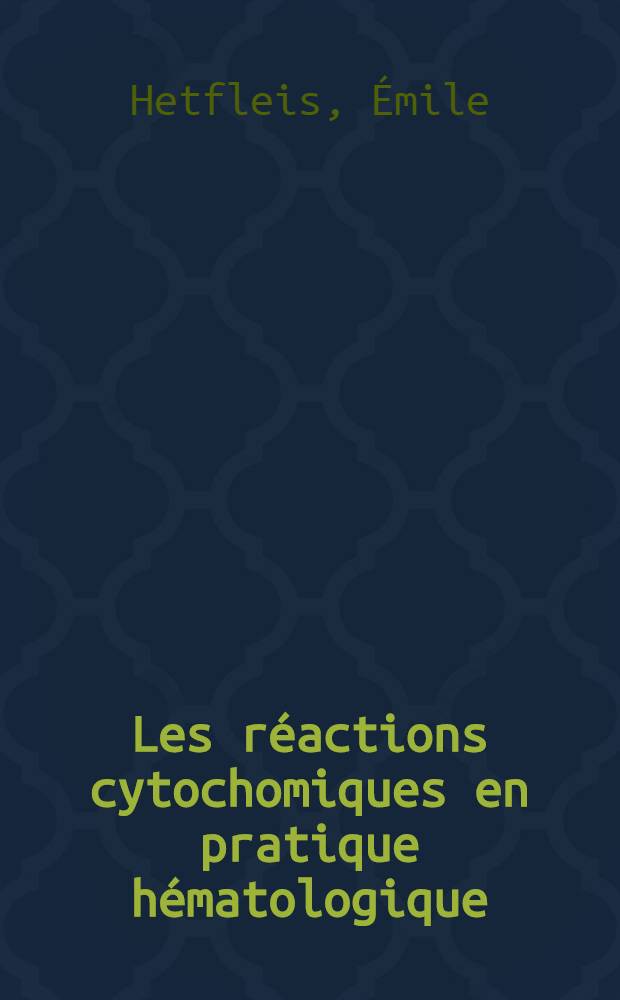 Les r&eacute;actions cytochomiques en pratique h&eacute;matologique : Application &agrave; l'&eacute;tude de la lign&eacute;e lympho&iuml;de : Th&egrave;se ..