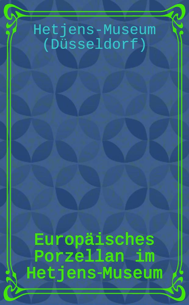 Europäisches Porzellan im Hetjens-Museum
