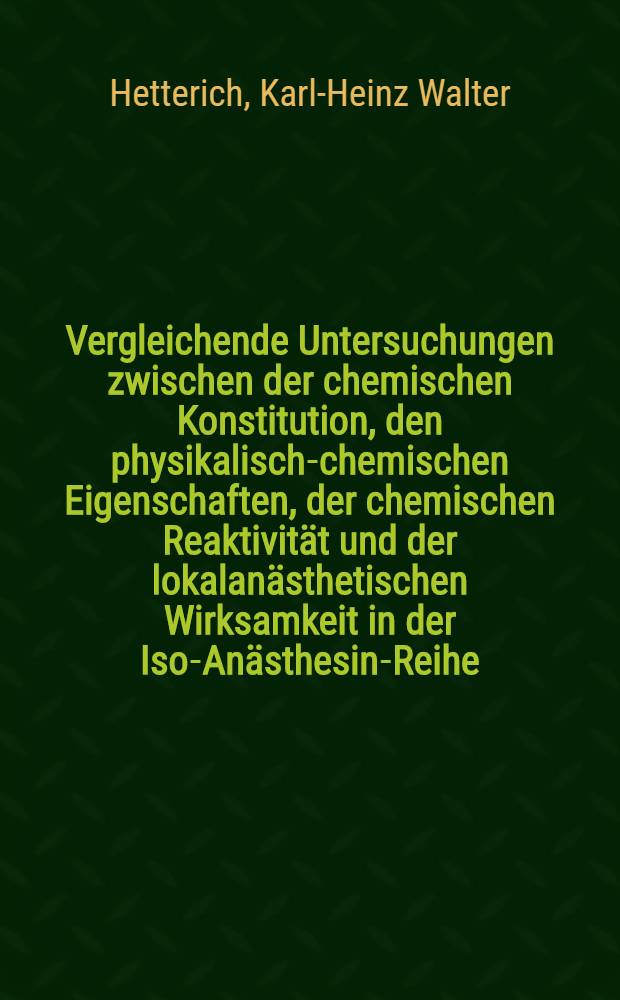 Vergleichende Untersuchungen zwischen der chemischen Konstitution, den physikalisch-chemischen Eigenschaften, der chemischen Reaktivit&auml;t und der lokalan&auml;sthetischen Wirksamkeit in der Iso-An&auml;sthesin-Reihe : Abhandl. ... der Eidgen&ouml;ssischen techn. Hochschule Z&uuml;rich