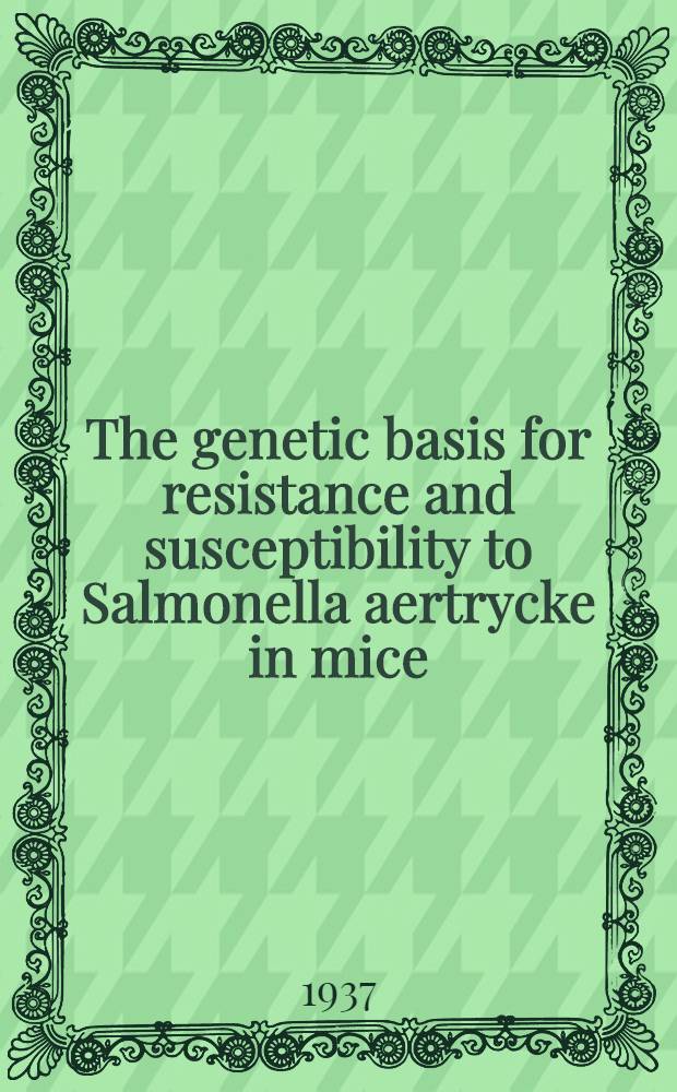 The genetic basis for resistance and susceptibility to Salmonella aertrycke in mice : A diss. submitted to the Graduate faculty ..