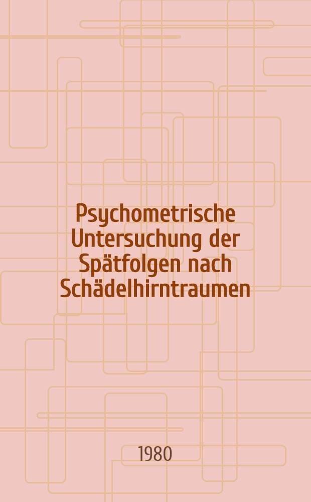 Psychometrische Untersuchung der Spätfolgen nach Schädelhirntraumen : Inaug.-Diss