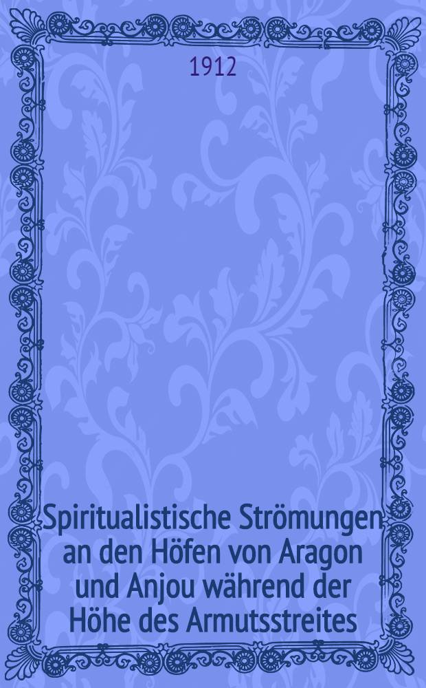 Spiritualistische Strömungen an den Höfen von Aragon und Anjou während der Höhe des Armutsstreites