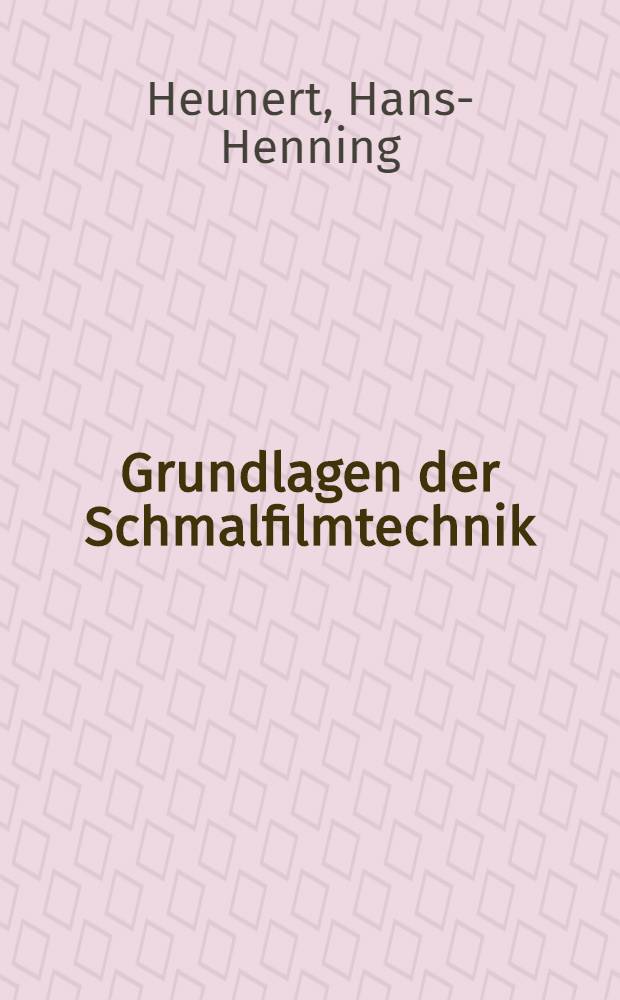Grundlagen der Schmalfilmtechnik : Leitfaden für die wissenschaftliche Kinematographie