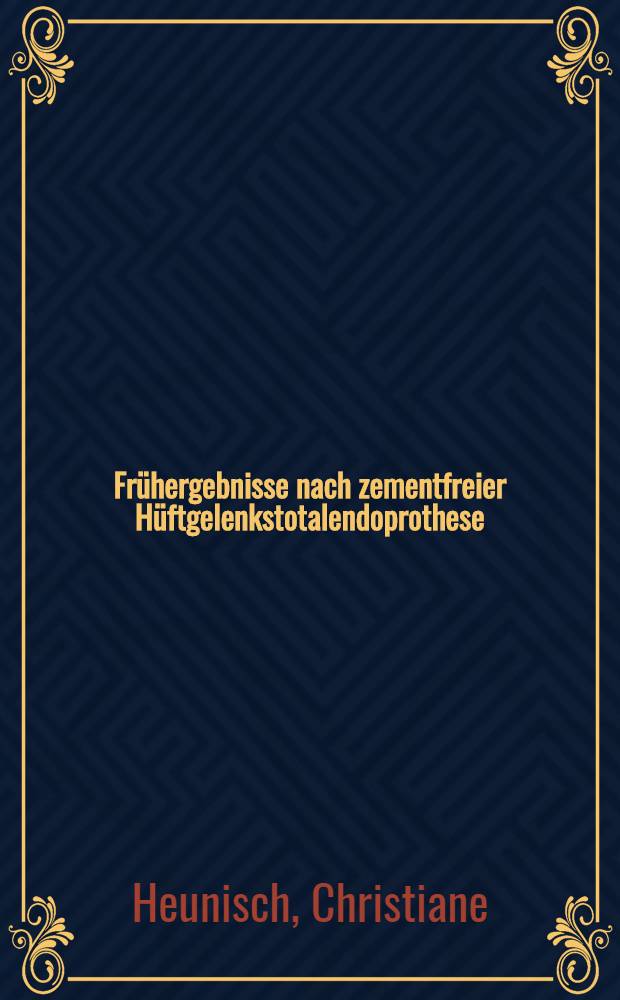 Frühergebnisse nach zementfreier Hüftgelenkstotalendoprothese : (Nachuntersuchungsergebnisse anhand von 109 Fällen; PM-Prothese) : Inaug.-Diss