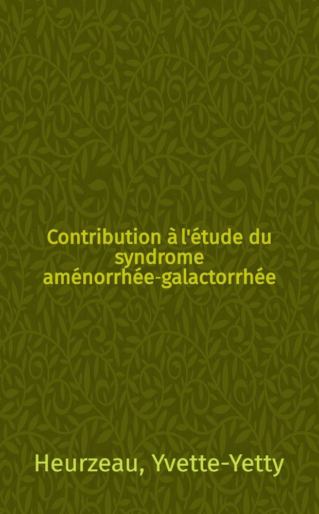 Contribution &agrave; l'&eacute;tude du syndrome am&eacute;norrh&eacute;e-galactorrh&eacute;e (syndrome d'Argonz-Del Castillo) : Th&egrave;se ..