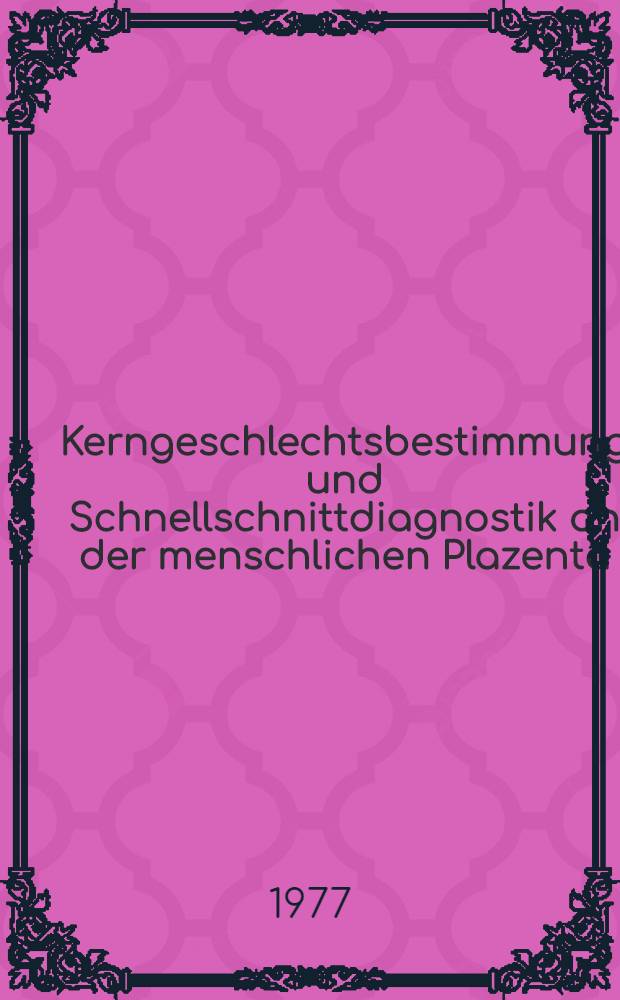 Kerngeschlechtsbestimmung und Schnellschnittdiagnostik an der menschlichen Plazenta : Inaug.-Diss. ... der ... Med. Fak. der .. Univ. zu Bonn