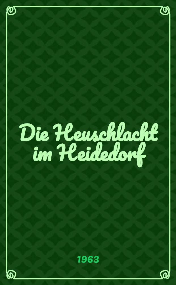 Die Heuschlacht im Heidedorf : Berichte, Erz&auml;hlungen, Gedichte