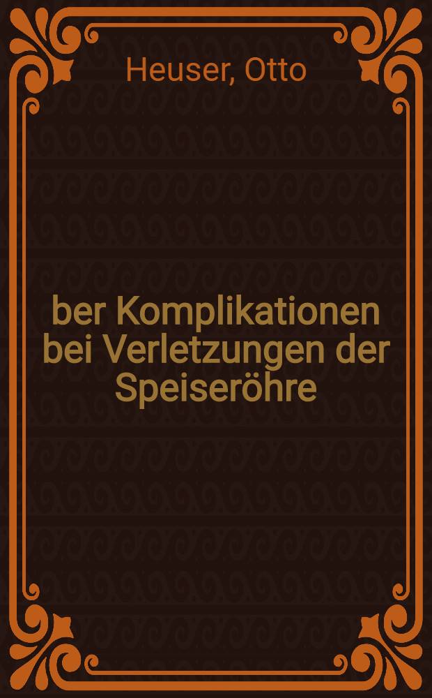 Über Komplikationen bei Verletzungen der Speiseröhre : Inaug.-Diss. zur Erlangung der Doktorwürde der ... Univ. zu Freiburg i. Br