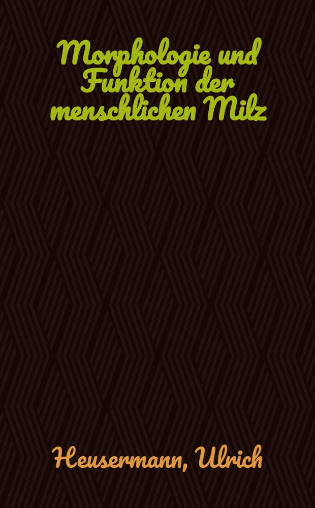 Morphologie und Funktion der menschlichen Milz = Morphology and function of the human spleen : Enzymhistochem. u. elektronenmikroskopische Unters. der lienalen Lymphgefäße. Nerven u. Bindegewebsstrukturen